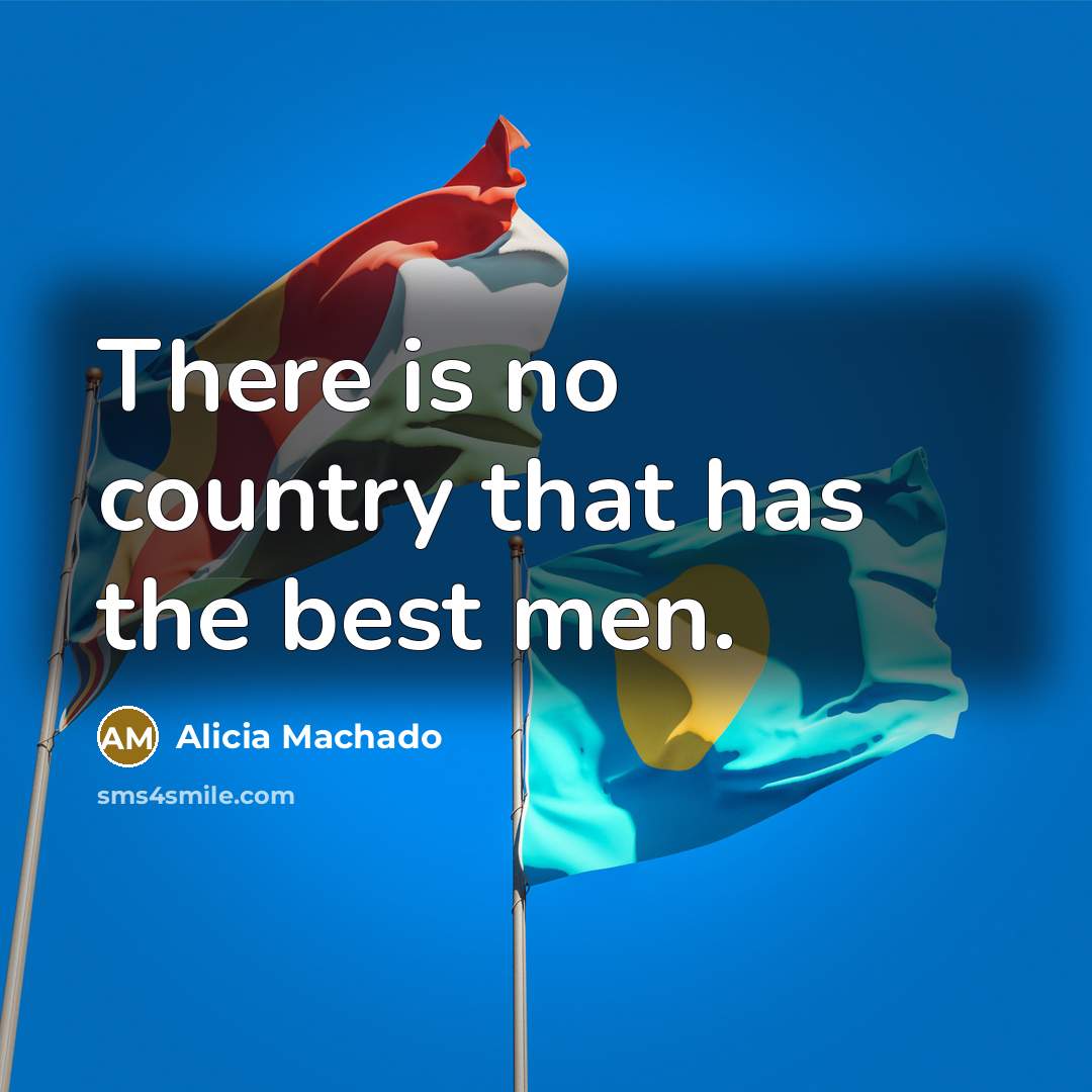 “There is no country that has the best men.” quote by Alicia Machado
