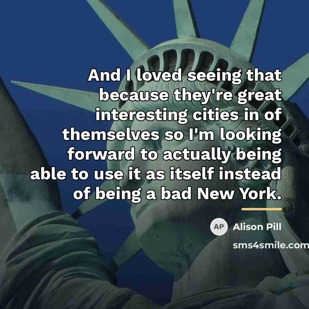“And I loved seeing that because they're great interesting cities…” quote by Alison Pill