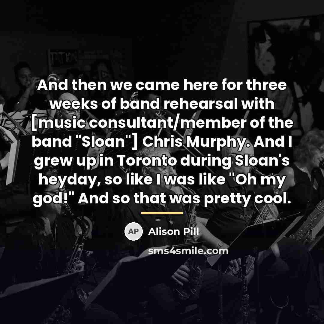 “And then we came here for three weeks of band…” quote by Alison Pill