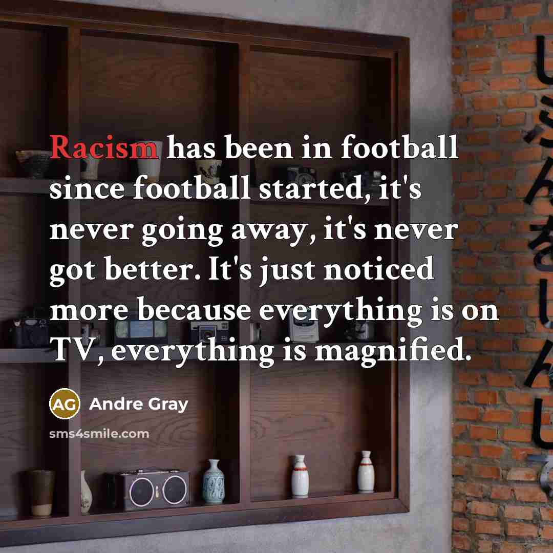 “Racism has been in football since football started, it's never…” quote by Andre Gray