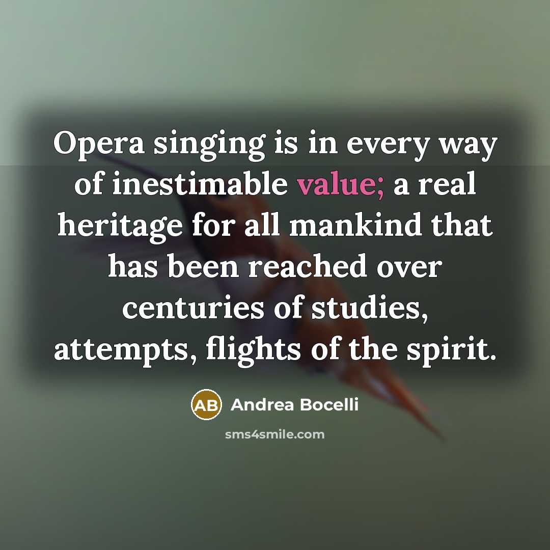 “Opera singing is in every way of inestimable value; a…” quote by Andrea Bocelli