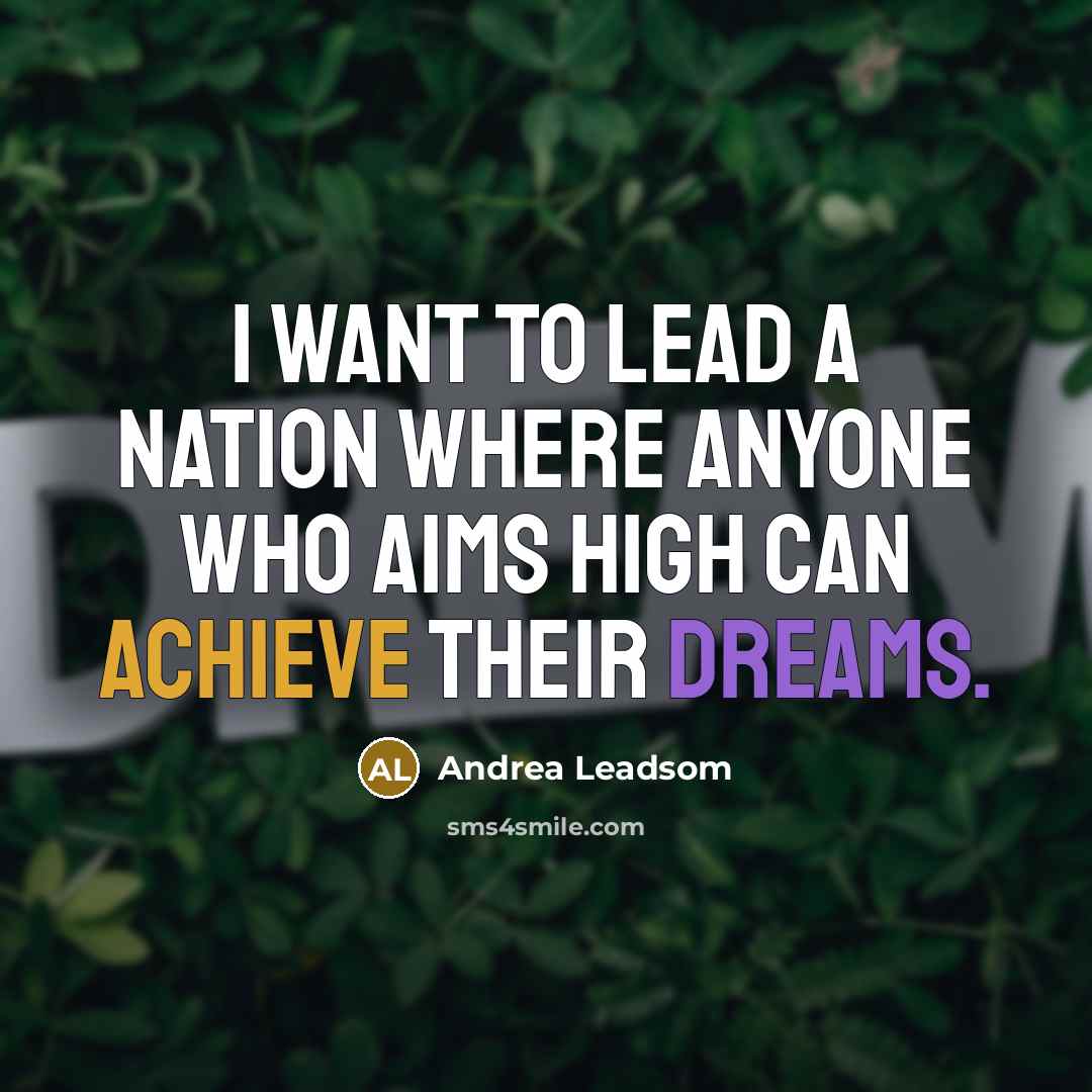 “I want to lead a nation where anyone who aims…” quote by Andrea Leadsom