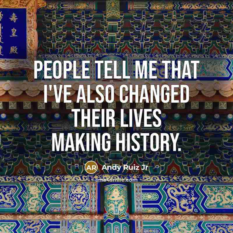 “People tell me that I've also changed their lives making…” quote by Andy Ruiz Jr