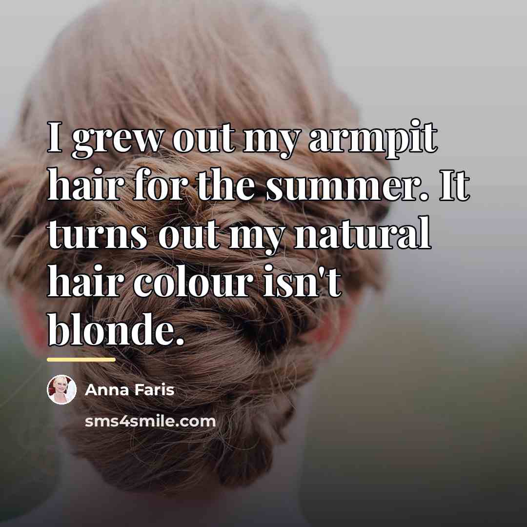 “I grew out my armpit hair for the summer. It…” quote by Anna Faris