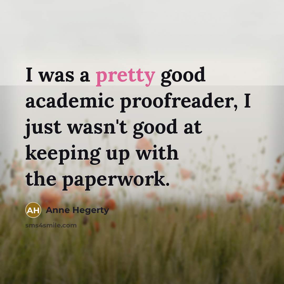 “I was a pretty good academic proofreader, I just wasn't…” quote by Anne Hegerty