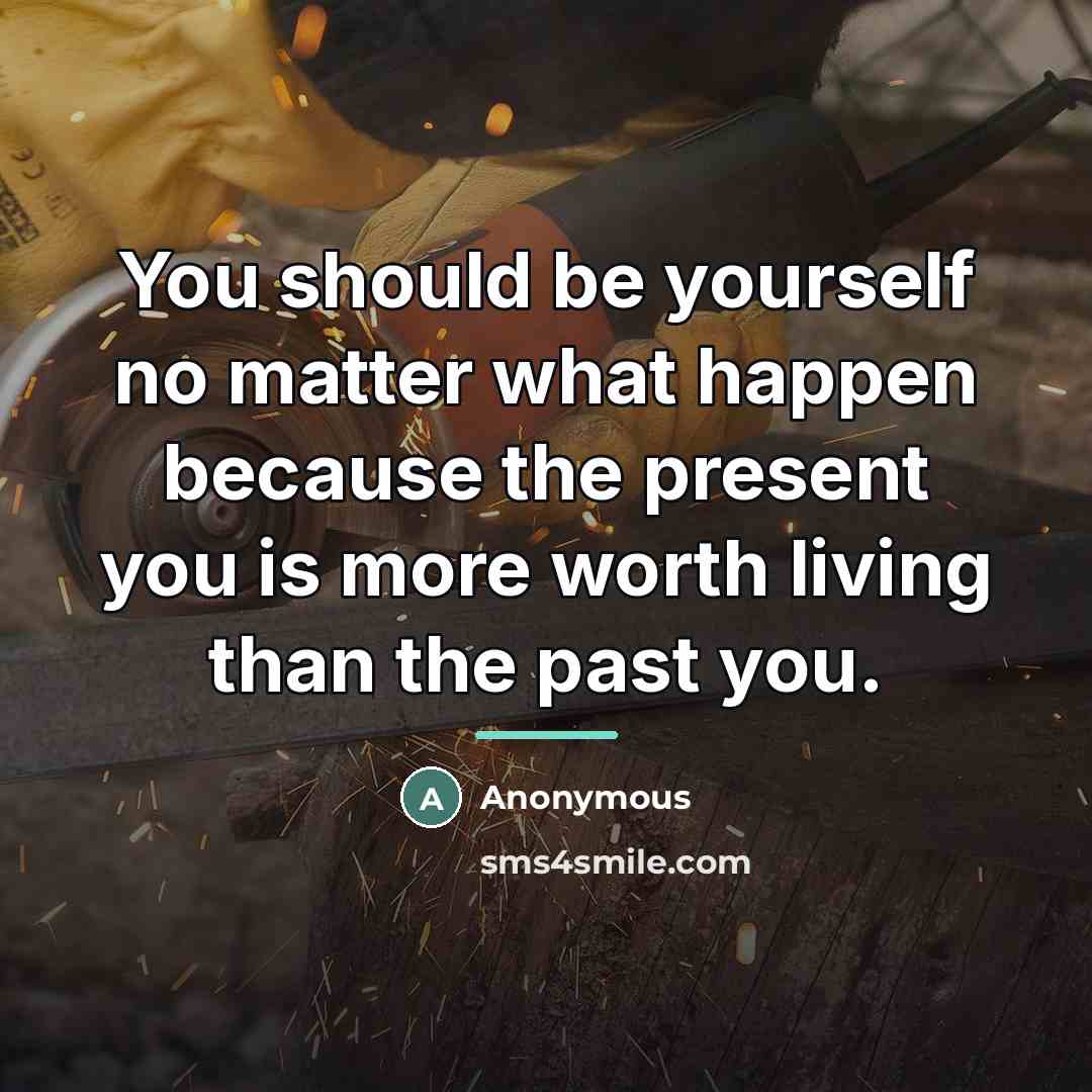 “You should be yourself no matter what happen because the…” quote by Anonymous