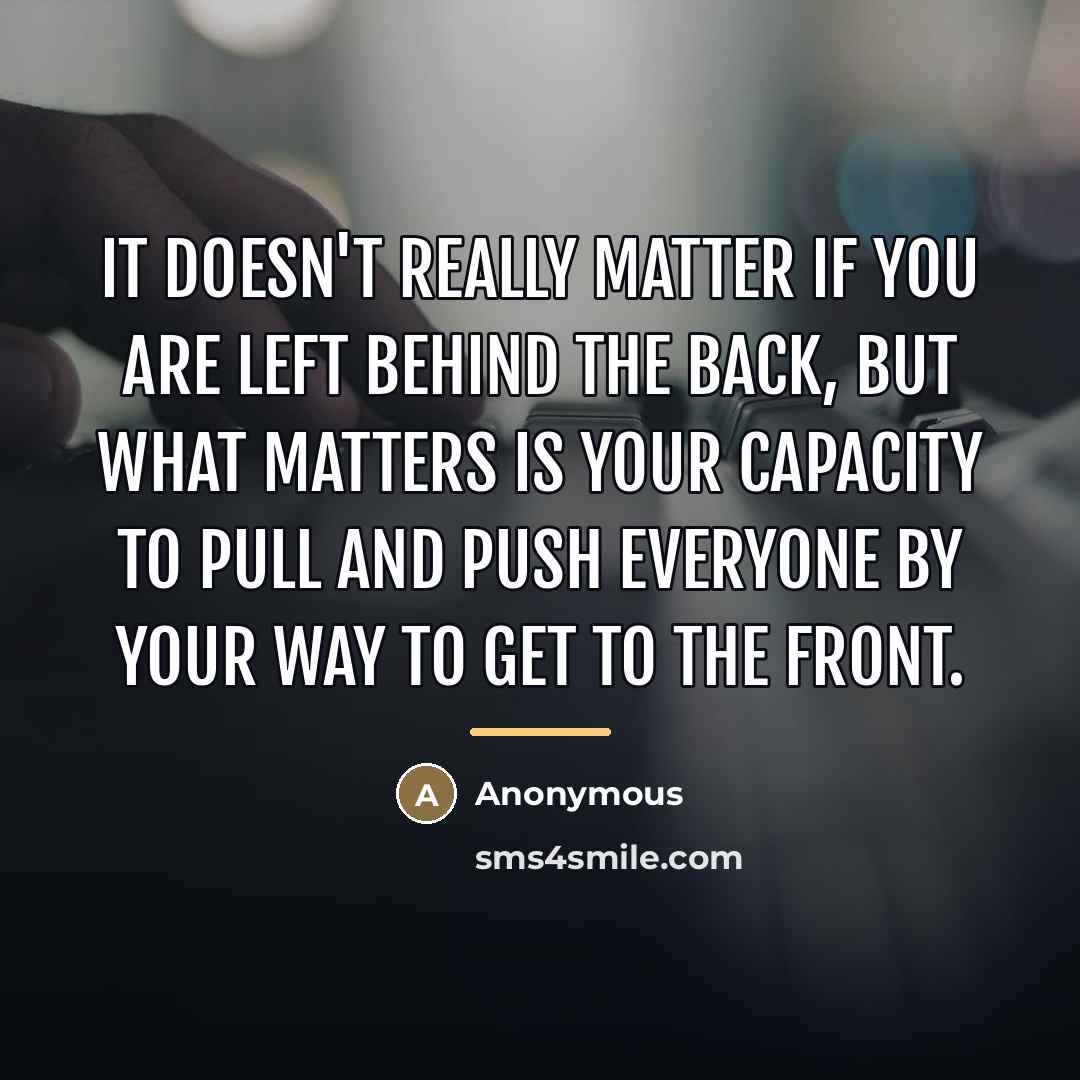 “It doesn't really matter if you are left behind the…” quote by Anonymous