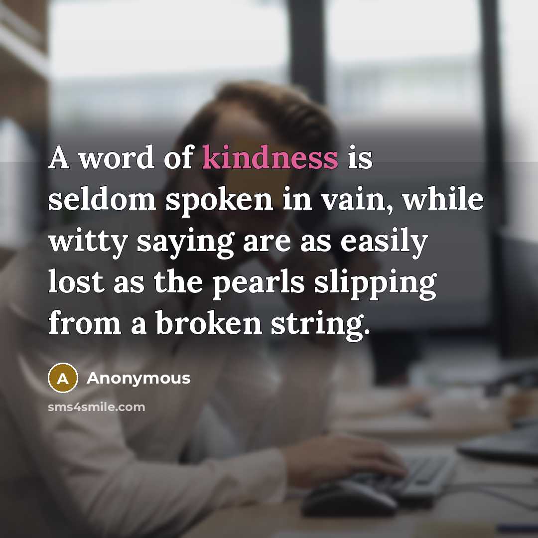“A word of kindness is seldom spoken in vain, while…” quote by Anonymous
