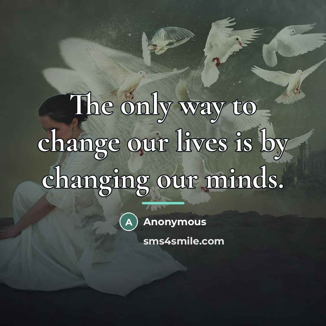 “The only way to change our lives is by changing…” quote by Anonymous