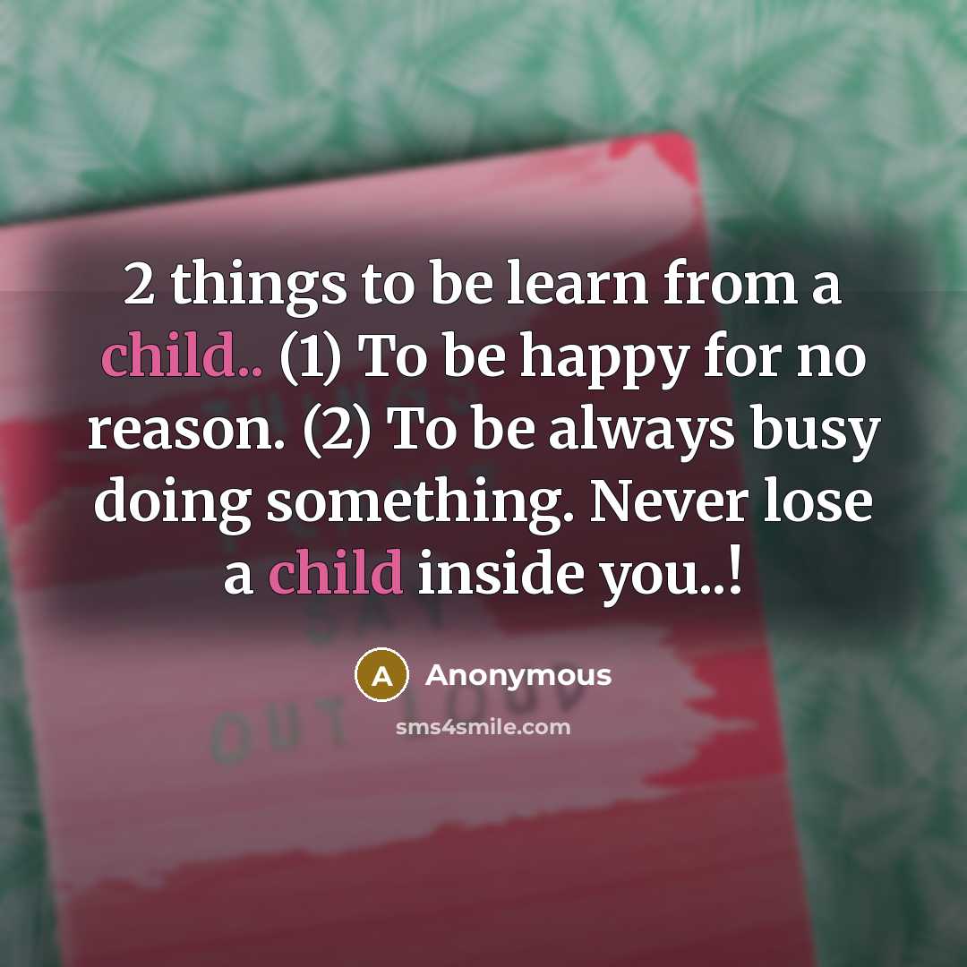 “2 things to be learn from a child.. (1) To…” quote by Anonymous