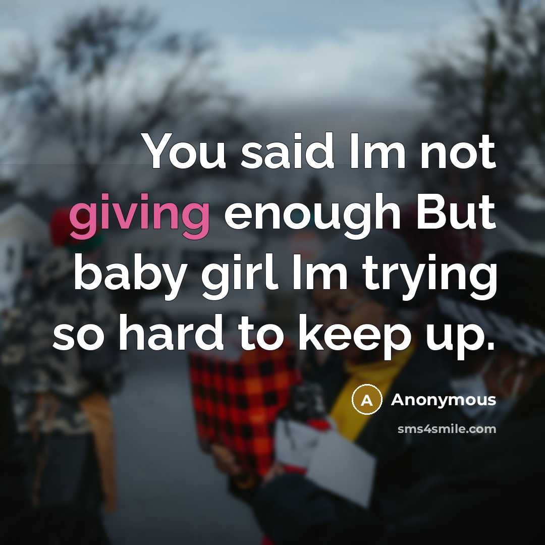 “You said Im not giving enough But baby girl Im…” quote by Anonymous
