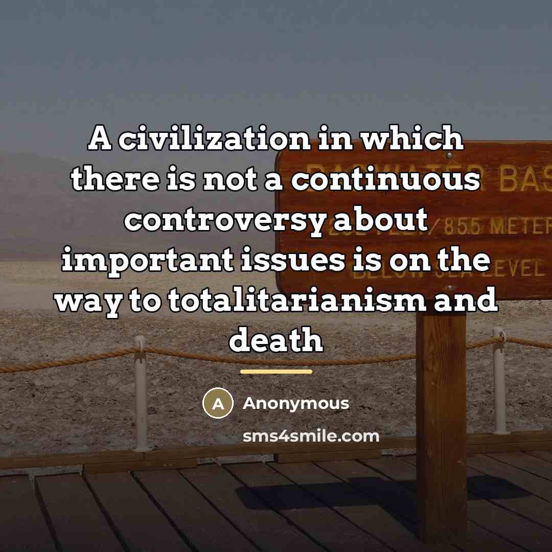 “A civilization in which there is not a continuous controversy…” quote by Anonymous