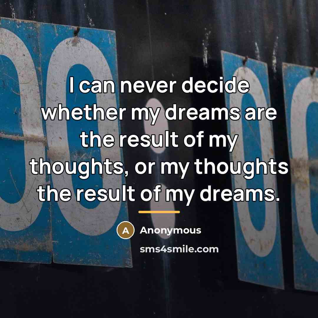 “I can never decide whether my dreams are the result…” quote by Anonymous