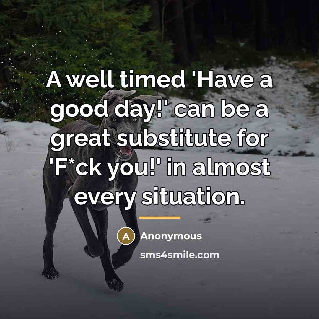 “A well timed 'Have a good day!' can be a…” quote by Anonymous