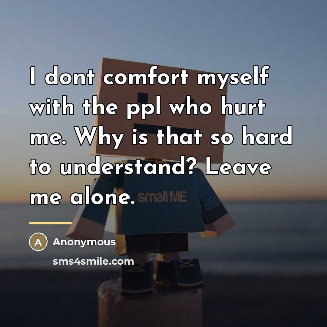 “I dont comfort myself with the ppl who hurt me.…” quote by Anonymous