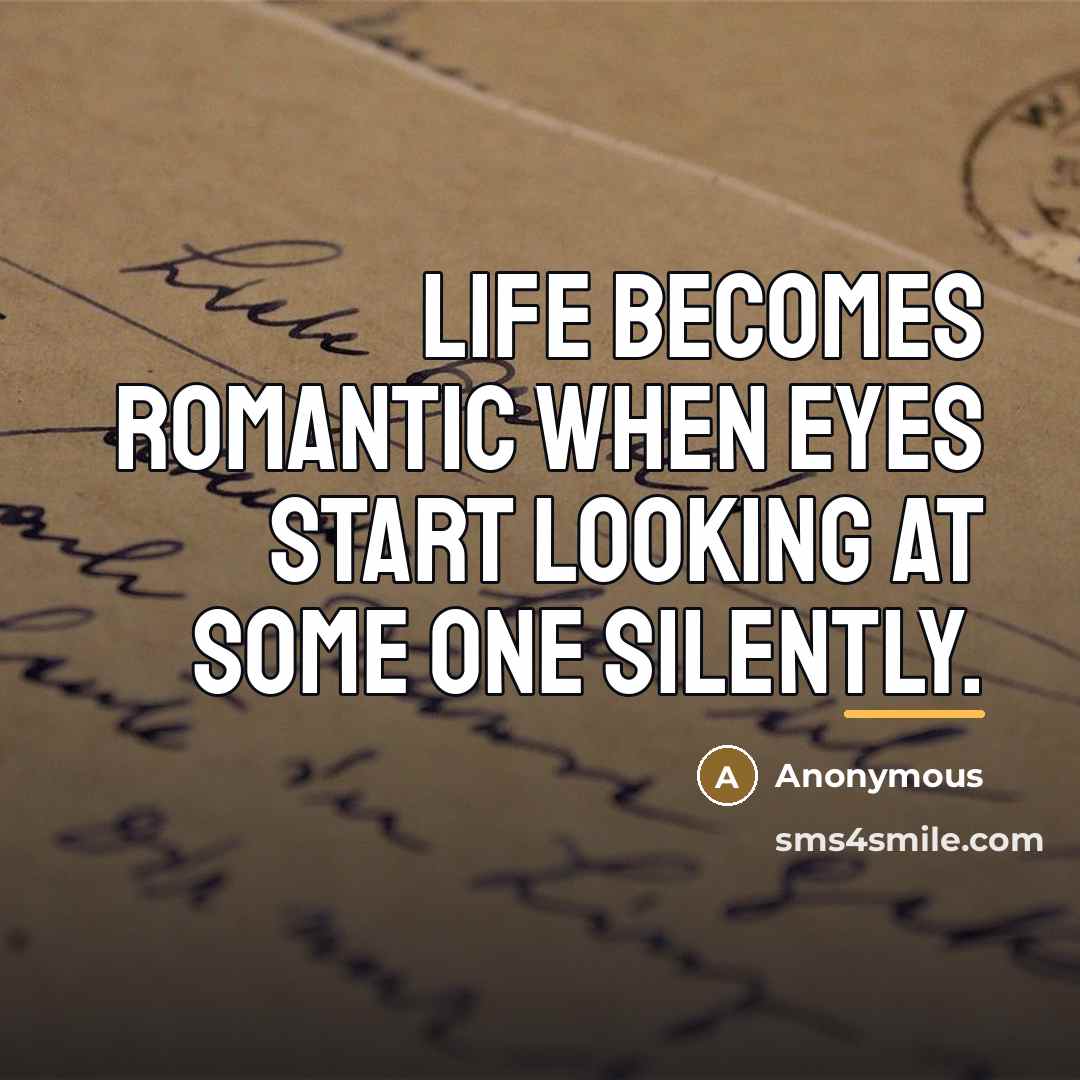 “Life becomes romantic when eyes start looking at some one…” quote by Anonymous
