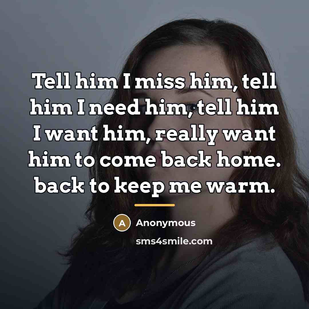 “Tell him I miss him, tell him I need him,…” quote by Anonymous