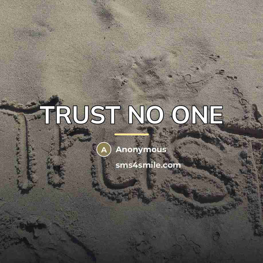“TRUST NO ONE…” quote by Anonymous