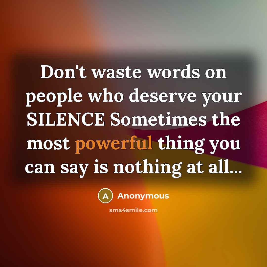 “Don't waste words on people who deserve your SILENCE Sometimes…” quote by Anonymous