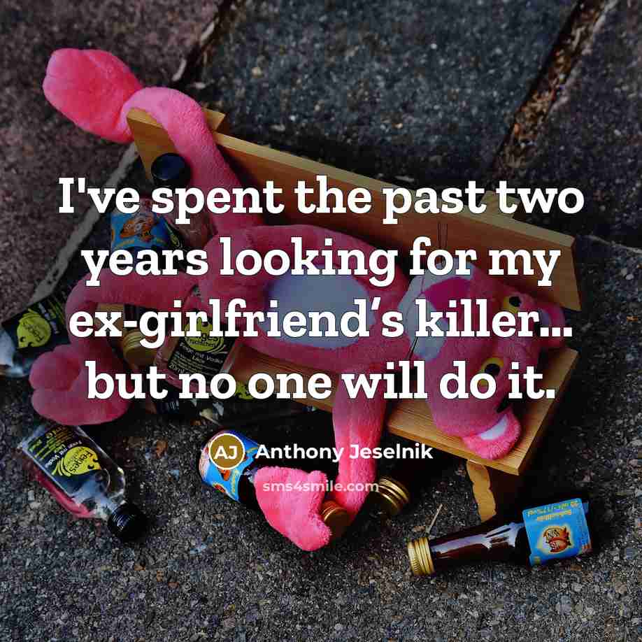 “I've spent the past two years looking for my ex-girlfriend’s…” quote by Anthony Jeselnik