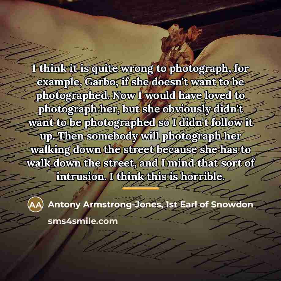 “I think it is quite wrong to photograph, for example,…” quote by Antony Armstrong-Jones, 1st Earl of Snowdon