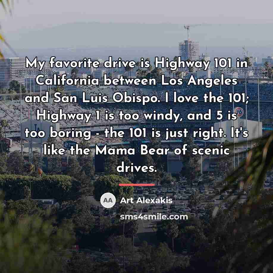 “My favorite drive is Highway 101 in California between Los…” quote by Art Alexakis