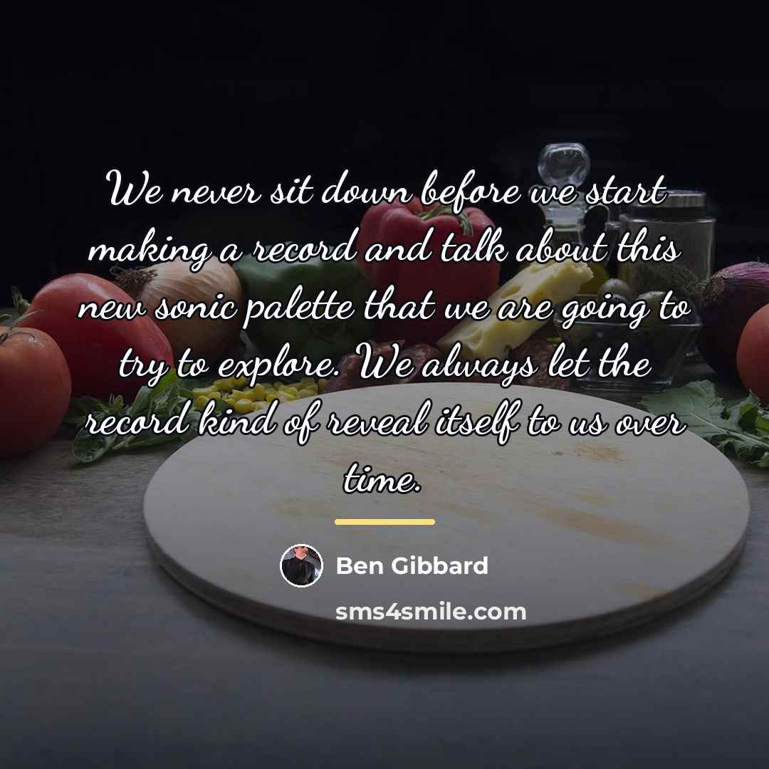 “We never sit down before we start making a record…” quote by Ben Gibbard