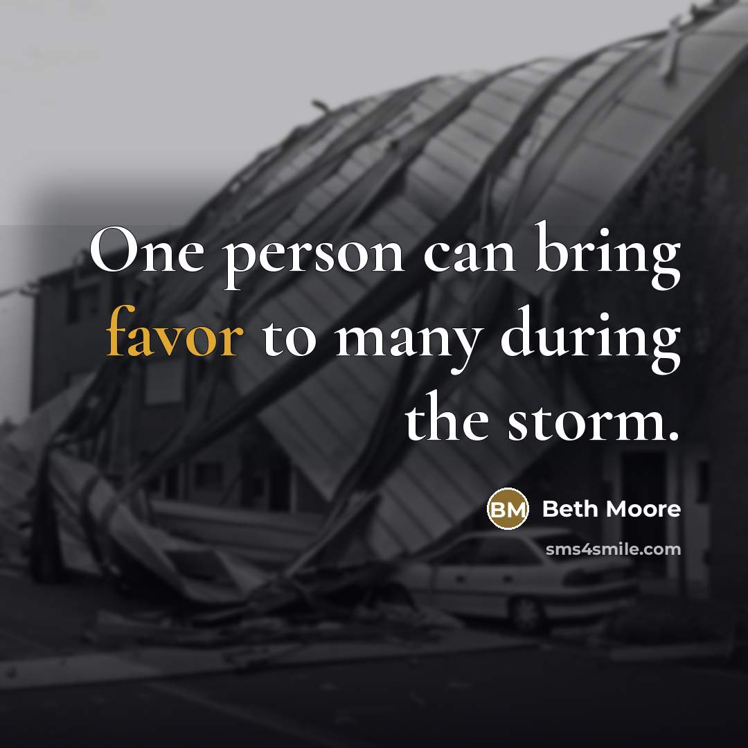 “One person can bring favor to many during the storm.…” quote by Beth Moore
