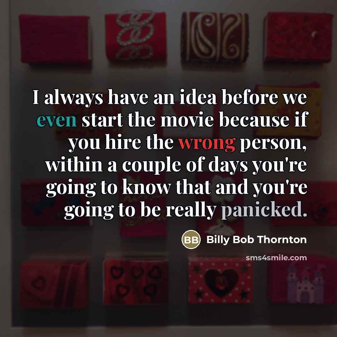 “I always have an idea before we even start the…” quote by Billy Bob Thornton