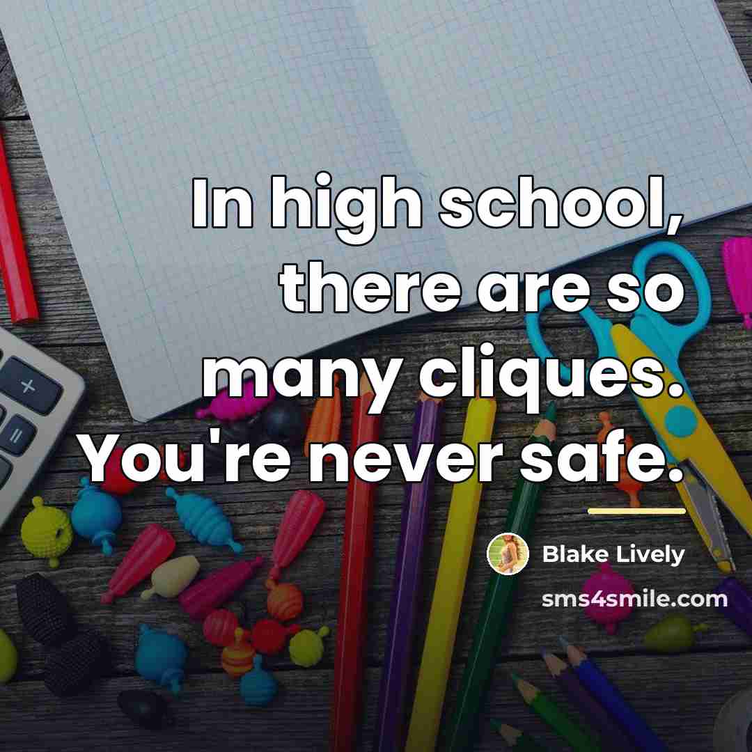 “In high school, there are so many cliques. You're never…” quote by Blake Lively