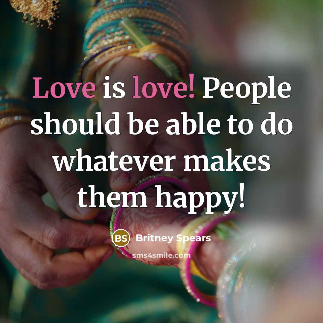 “Love is love! People should be able to do whatever…” quote by Britney Spears