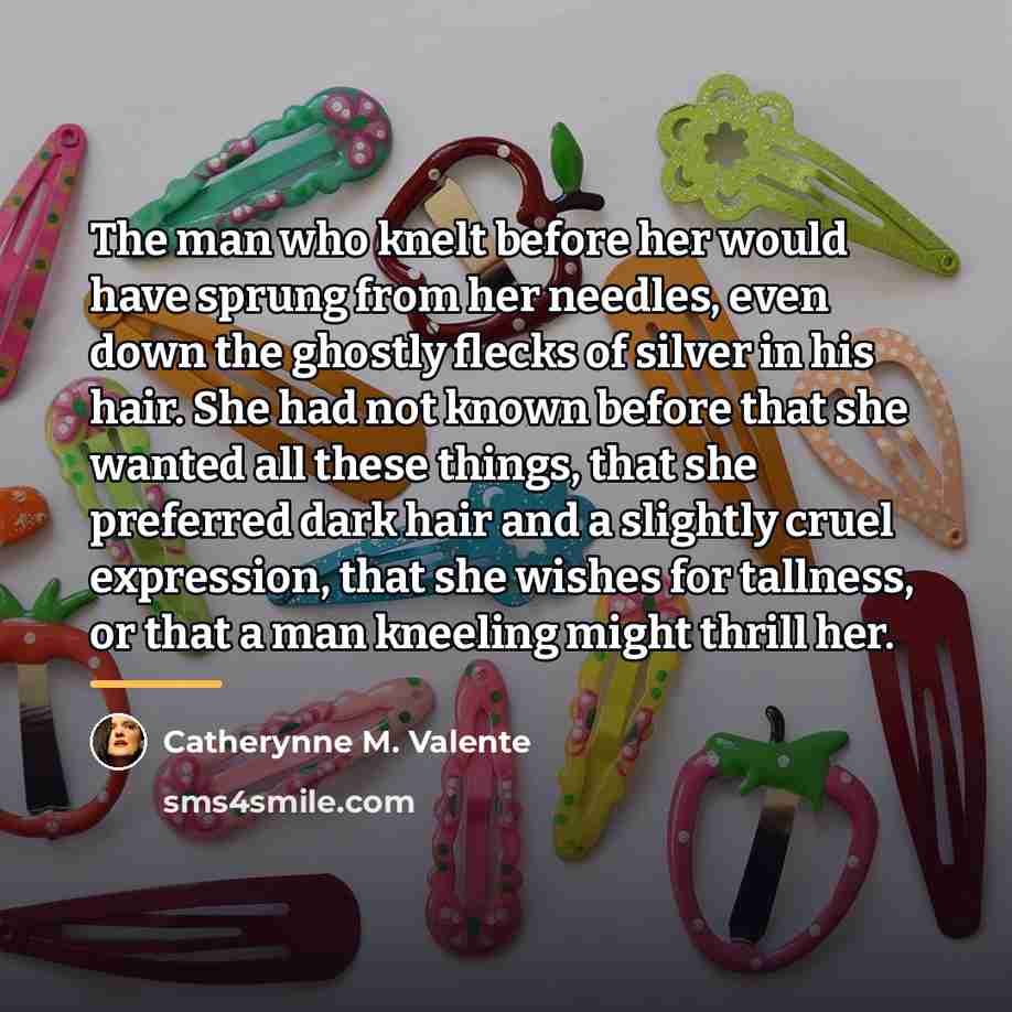 “The man who knelt before her would have sprung from…” quote by Catherynne M. Valente