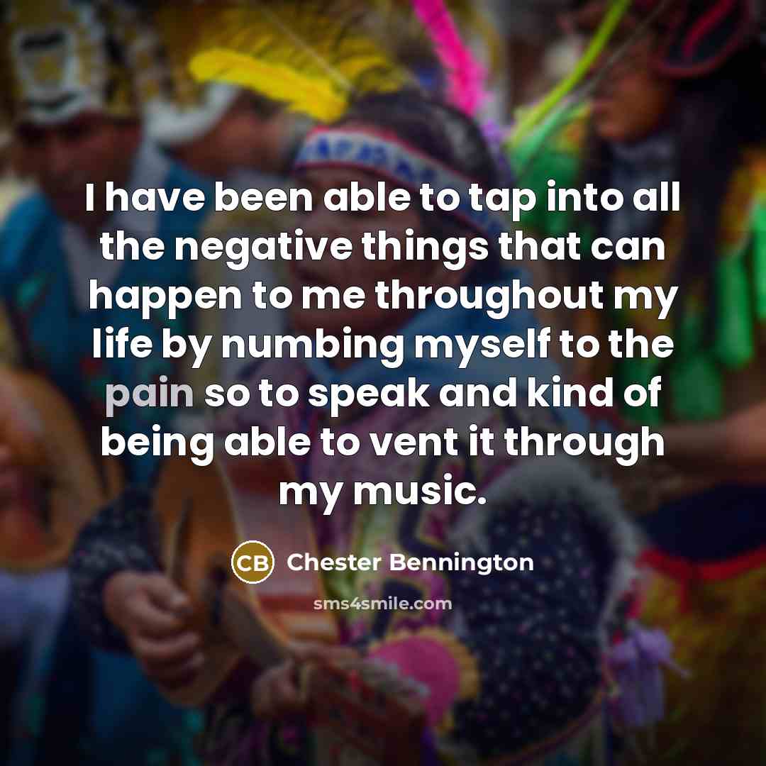 “I have been able to tap into all the negative…” quote by Chester Bennington