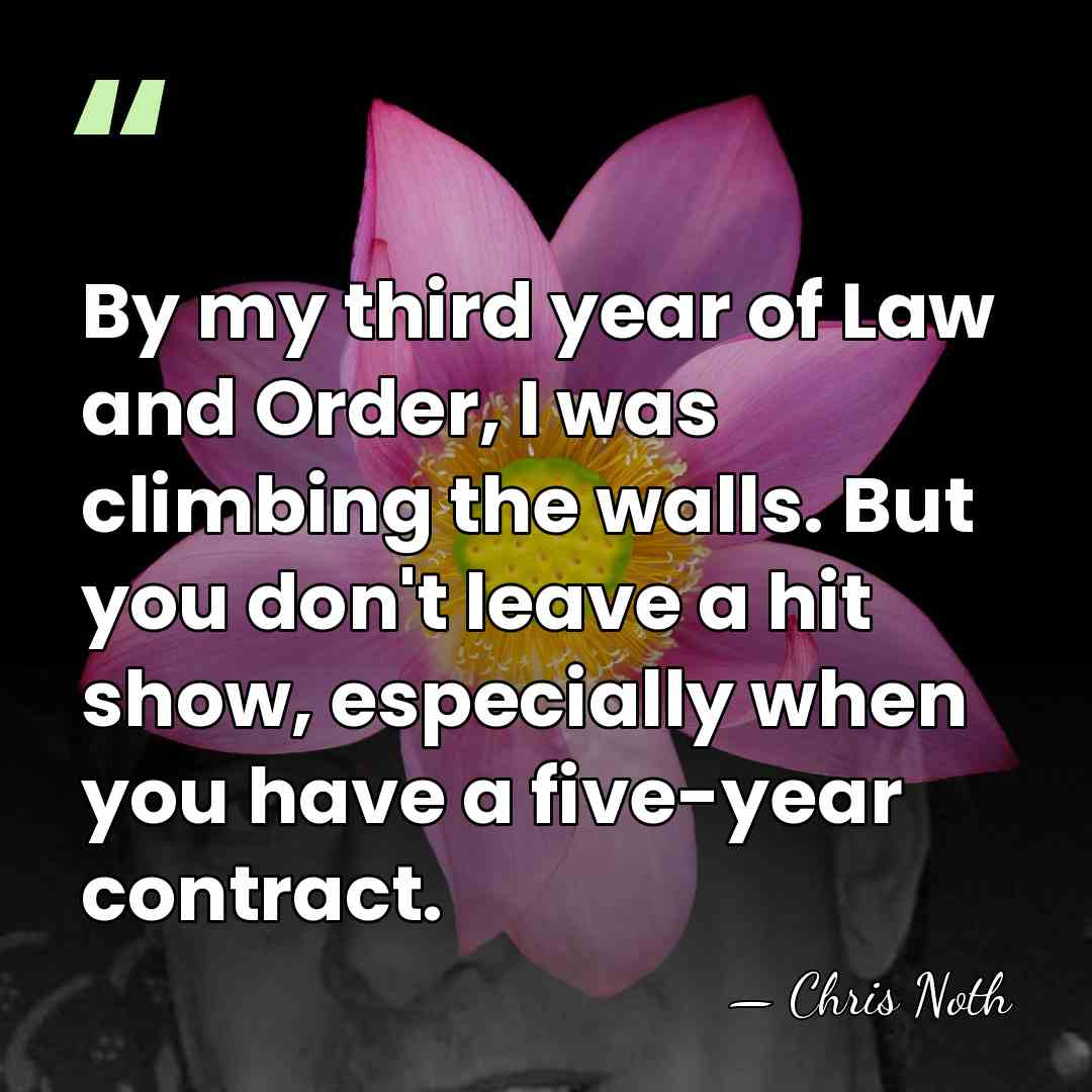 By my third year of Law and Order, I was climbing the&hellip; - Chris Noth