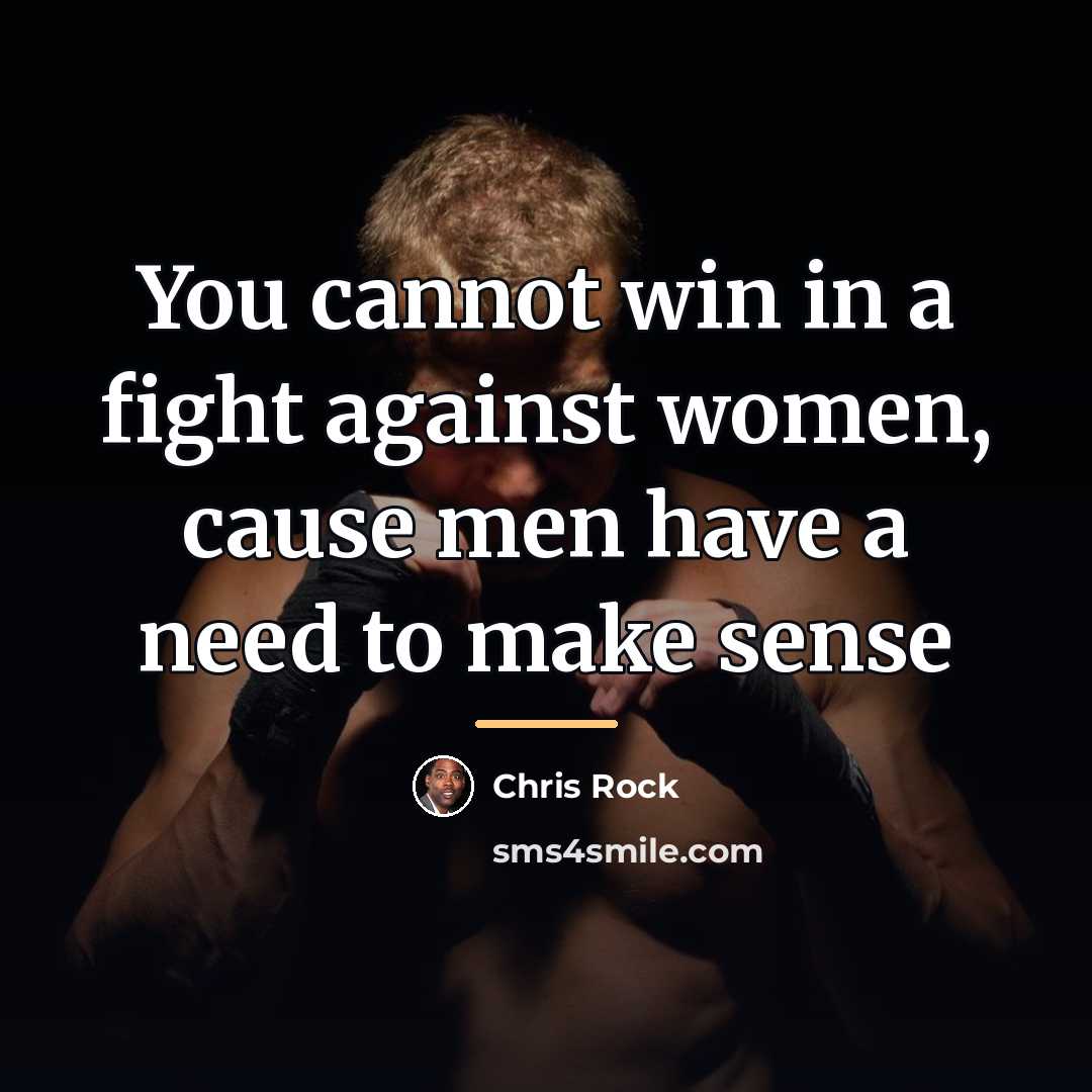 “You cannot win in a fight against women, cause men…” quote by Chris Rock