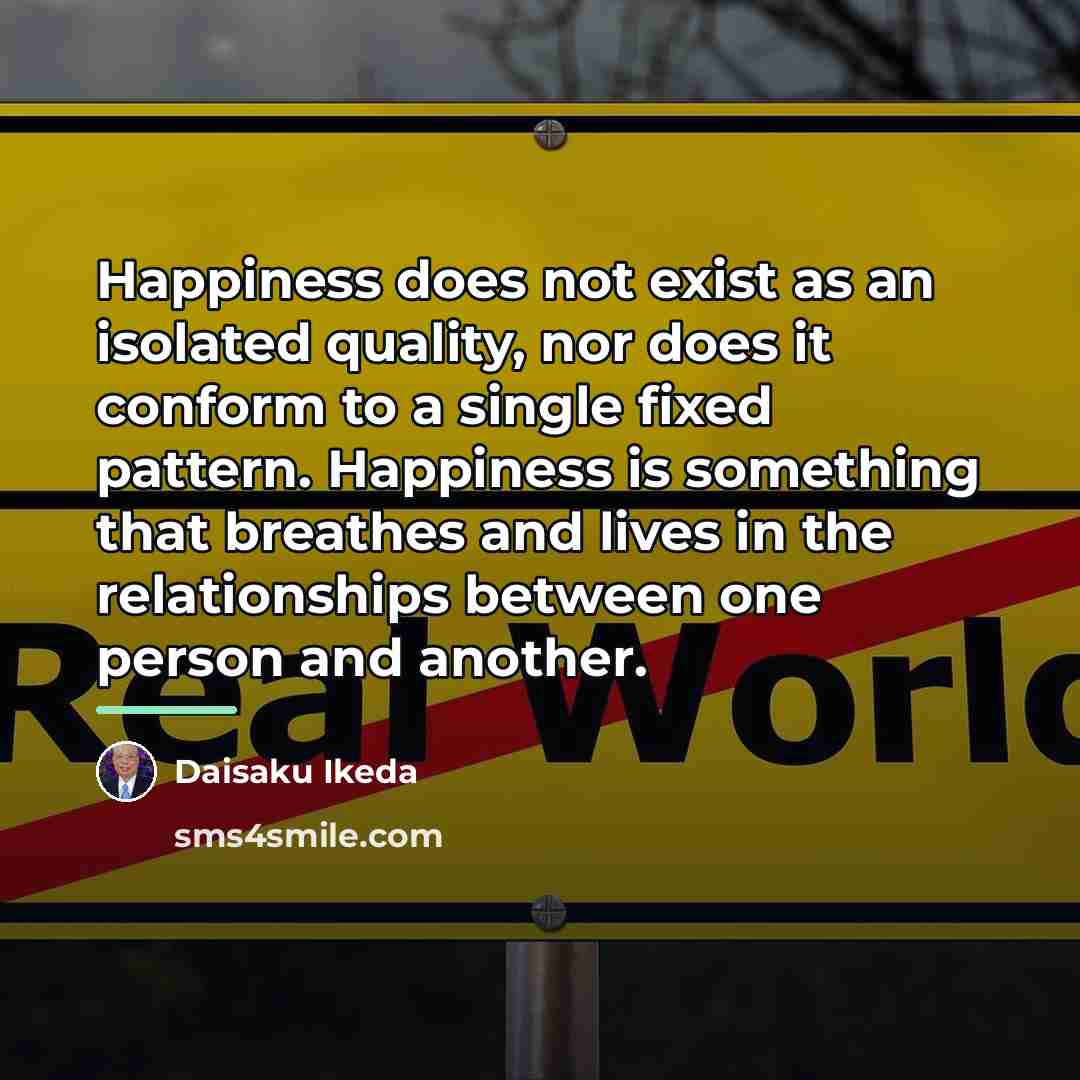 “Happiness does not exist as an isolated quality, nor does…” quote by Daisaku Ikeda