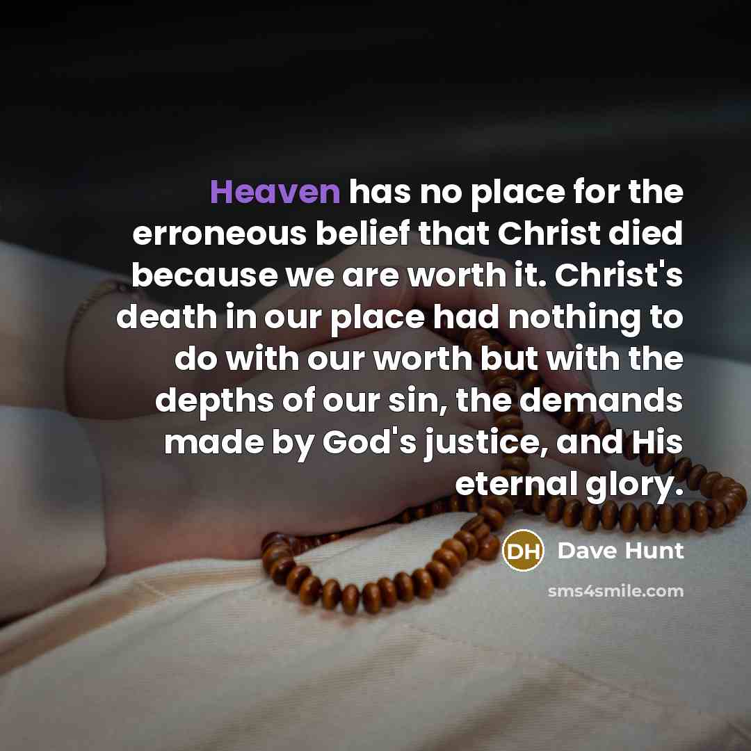 “Heaven has no place for the erroneous belief that Christ…” quote by Dave Hunt