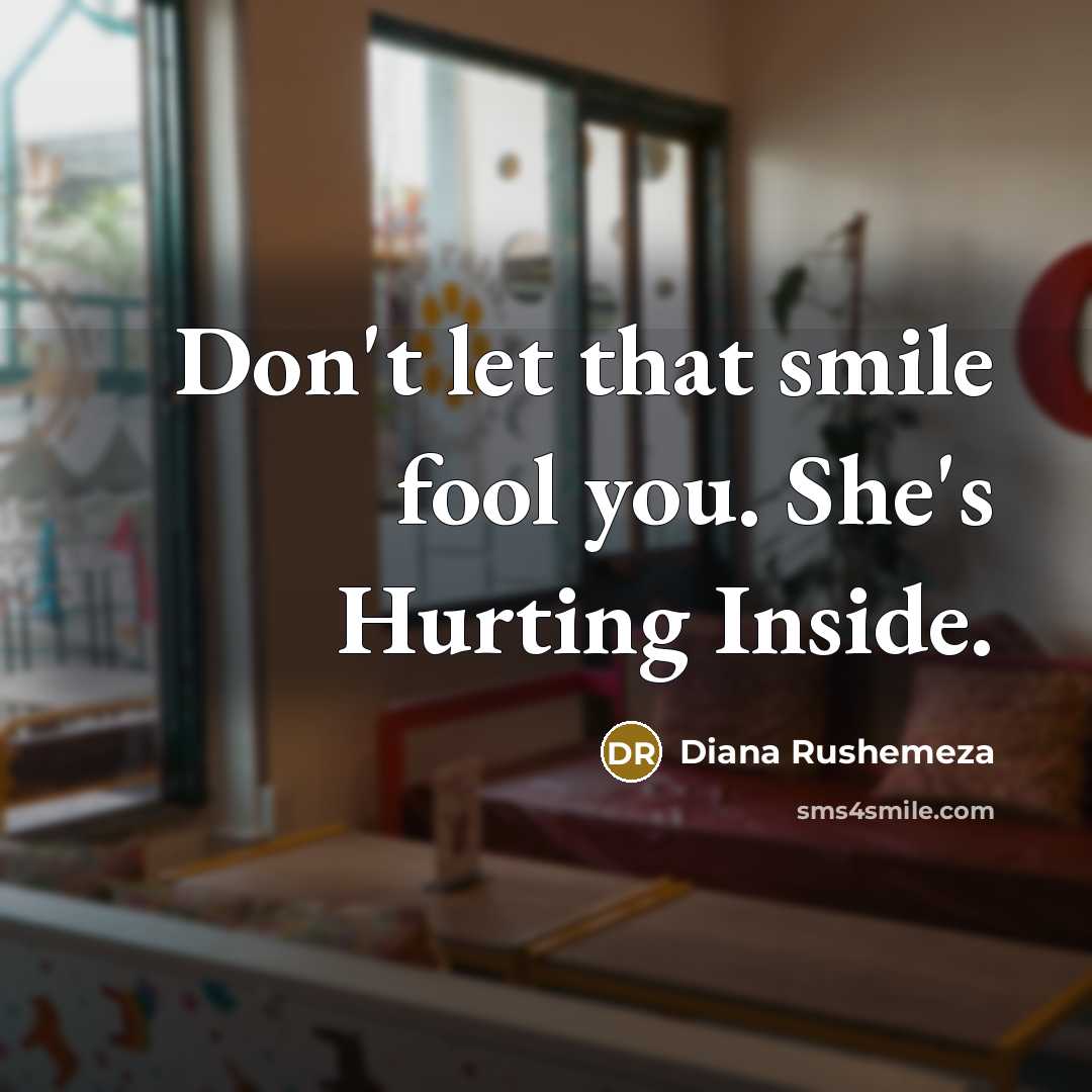 “Don't let that smile fool you. She's Hurting Inside.…” quote by Diana Rushemeza