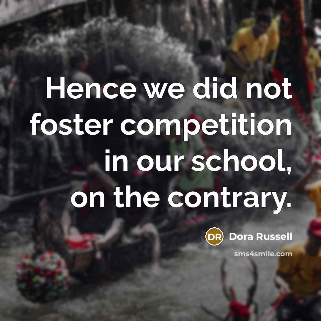 “Hence we did not foster competition in our school, on…” quote by Dora Russell