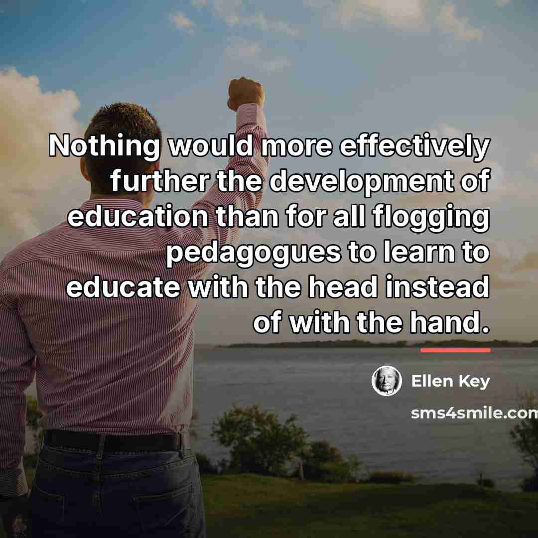 “Nothing would more effectively further the development of education than…” quote by Ellen Key