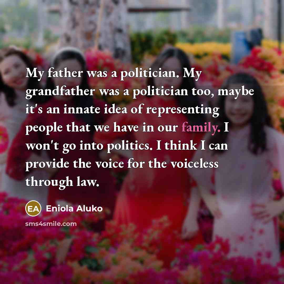 “My father was a politician. My grandfather was a politician…” quote by Eniola Aluko