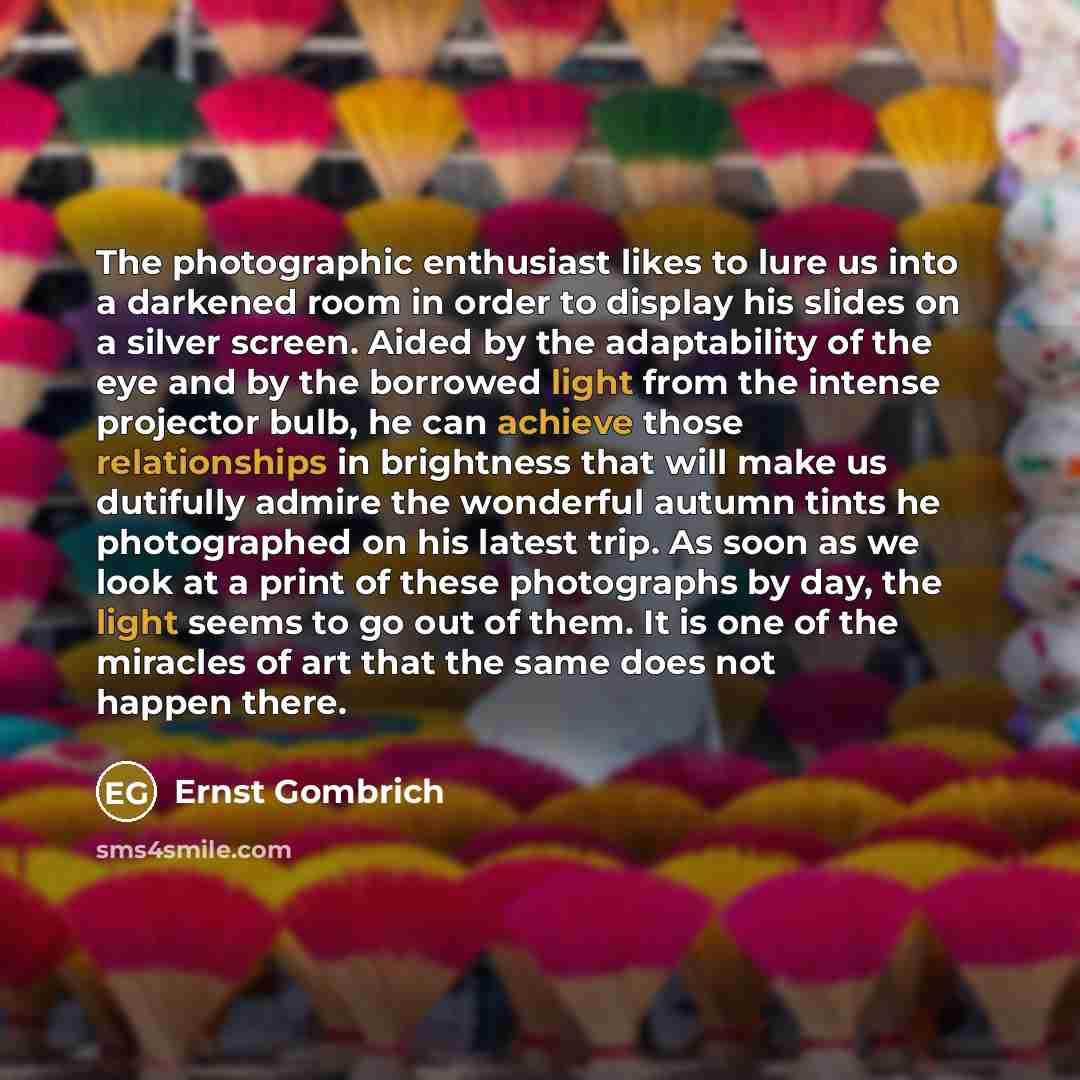 “The photographic enthusiast likes to lure us into a darkened…” quote by Ernst Gombrich