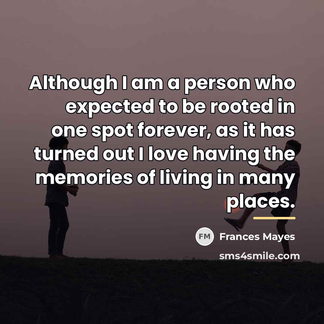 “Although I am a person who expected to be rooted…” quote by Frances Mayes