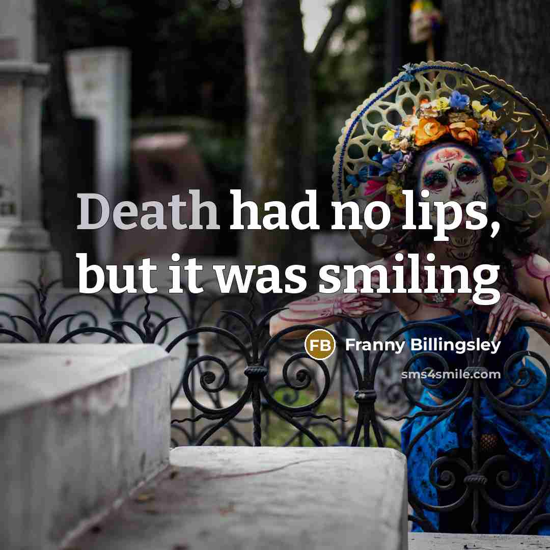 “Death had no lips, but it was smiling…” quote by Franny Billingsley