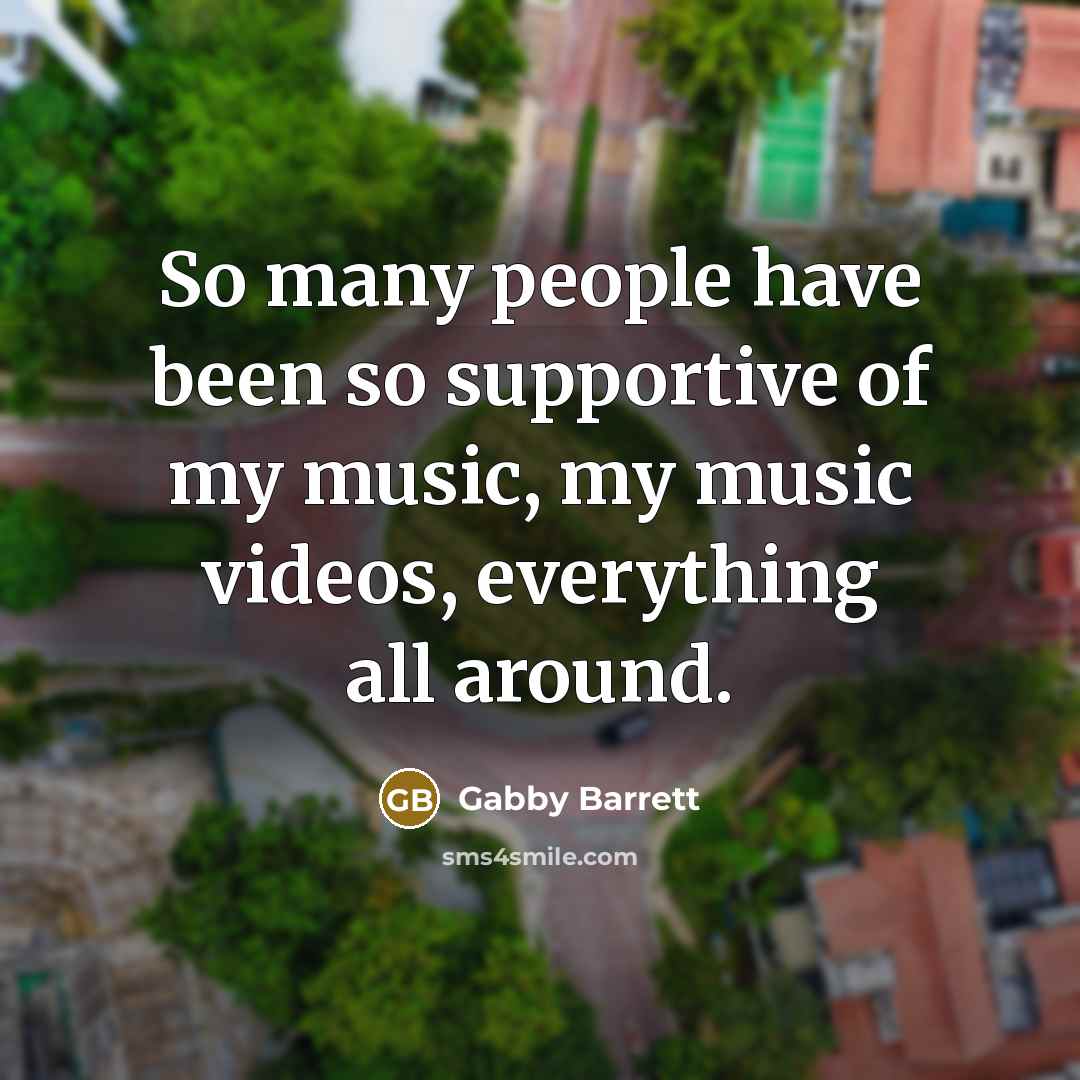 “So many people have been so supportive of my music,…” quote by Gabby Barrett