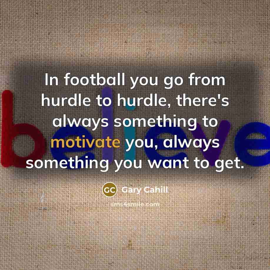 “In football you go from hurdle to hurdle, there's always…” quote by Gary Cahill