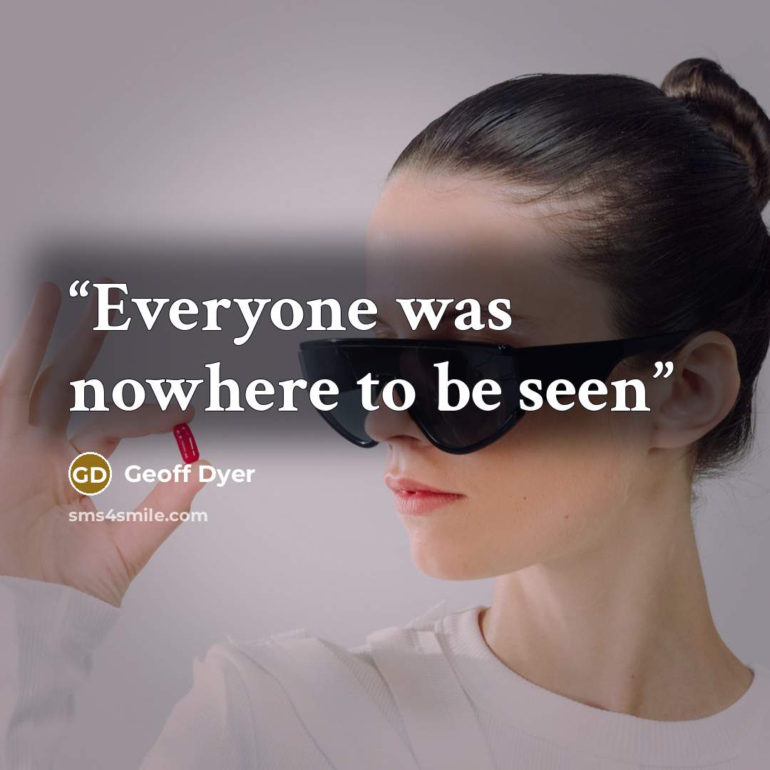 “Everyone was nowhere to be seen” quote by Geoff Dyer