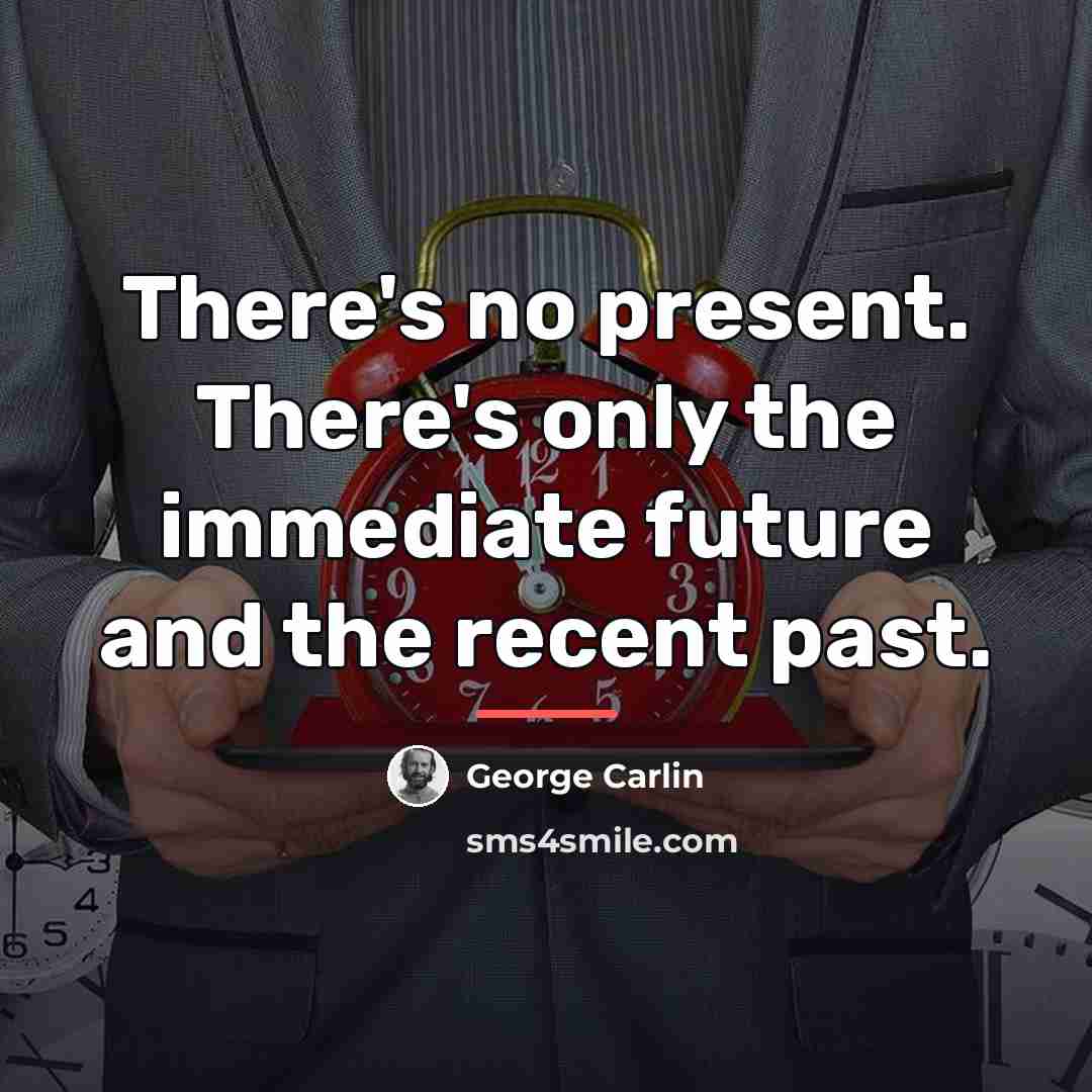 “There's no present. There's only the immediate future and the…” quote by George Carlin
