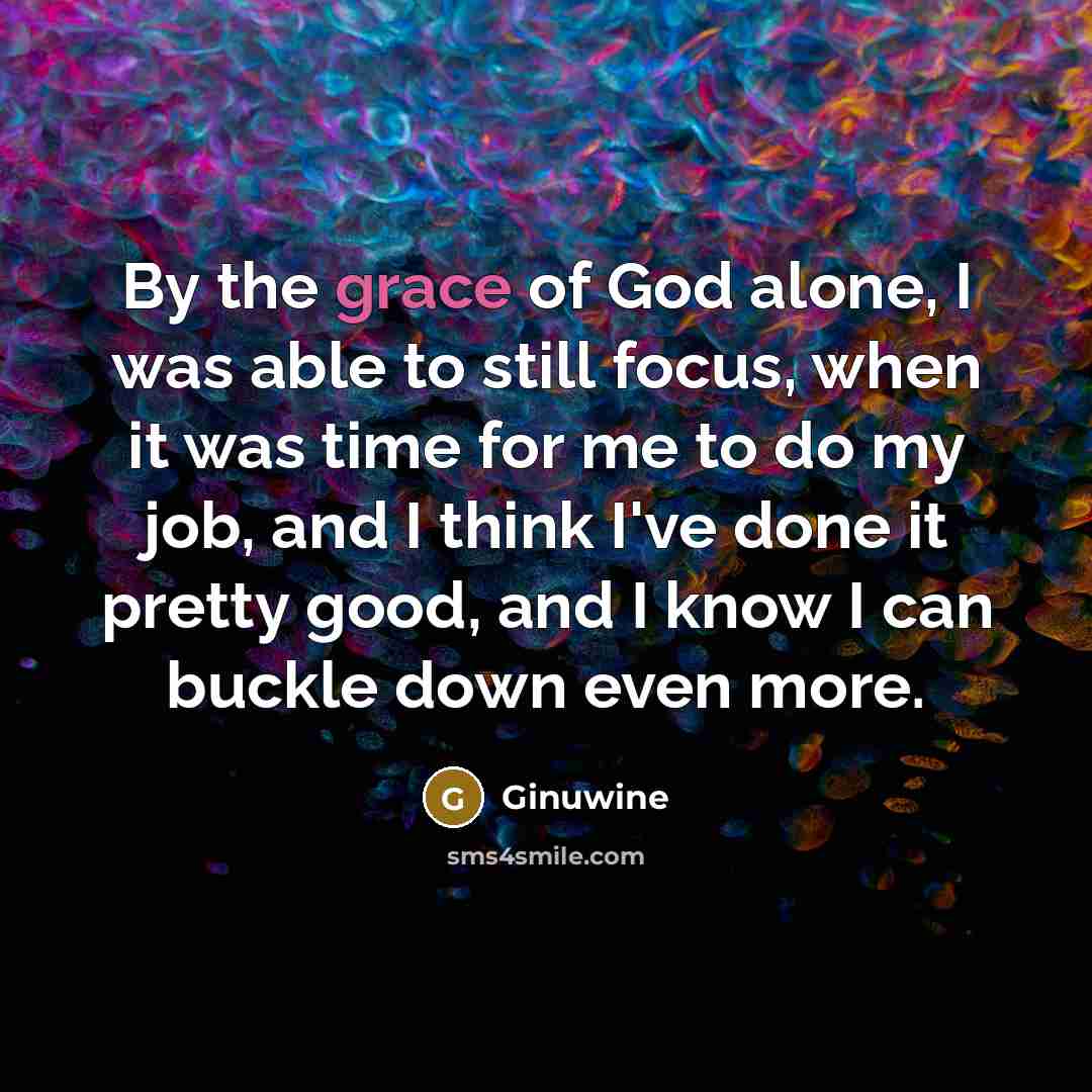 “By the grace of God alone, I was able to…” quote by Ginuwine