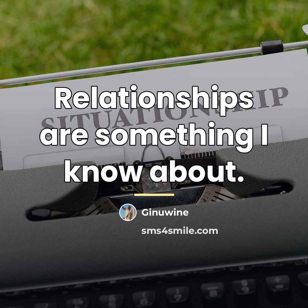 “Relationships are something I know about.…” quote by Ginuwine